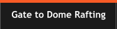 Gate to Dome Rafting